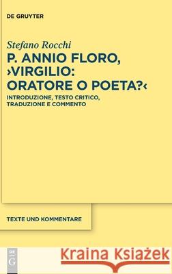 P. Annio Floro, Virgilio: Oratore O Poeta?: Introduzione, Testo Critico, Traduzione E Commento Rocchi, Stefano 9783110689761 de Gruyter