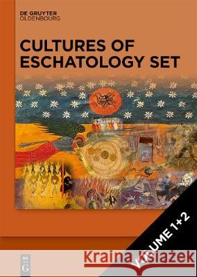 Cultures of Eschatology: Volume 1: Empires and Scriptural Authorities in Medieval Christian, Islamic and Buddhist Communities. Volume 2: Time, Death and Afterlife in Medieval Christian, Islamic and Bu Veronika Wieser, Vincent Eltschinger, Johann Heiss 9783110690316 De Gruyter