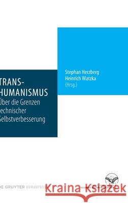 Transhumanismus: Über Die Grenzen Technischer Selbstverbesserung Herzberg, Stephan 9783110690958