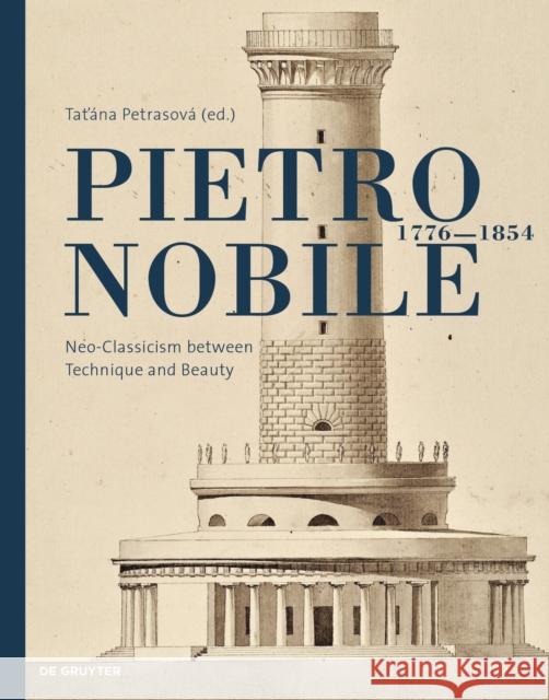 Pietro Nobile (1776-1854): Neo-Classicism Between Technique and Beauty Petrasov 9783110691450 de Gruyter
