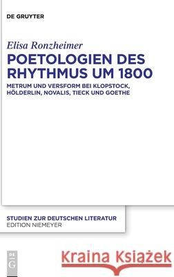 Poetologien Des Rhythmus Um 1800: Metrum Und Versform Bei Klopstock, Hölderlin, Novalis, Tieck Und Goethe Ronzheimer, Elisa 9783110692068 de Gruyter
