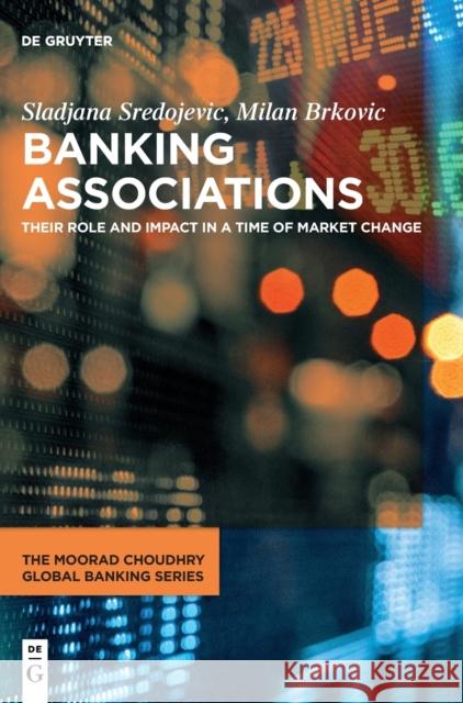 Banking Associations: Their Role and Impact in a Time of Market Change Sredojevic, Sladjana 9783110692211 de Gruyter