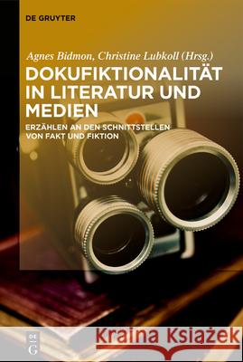 Dokufiktionalität in Literatur und Medien Bidmon, Agnes 9783110692983 de Gruyter
