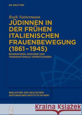 Jüdinnen in Der Frühen Italienischen Frauenbewegung (1861-1945): Biografien, Diskurse Und Transnationale Vernetzungen Nattermann, Ruth 9783110693287 de Gruyter
