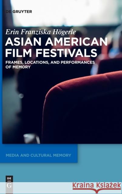 Asian American Film Festivals: Frames, Locations, and Performances of Memory H 9783110693546 de Gruyter