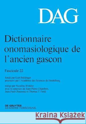 Dictionnaire Onomasiologique de l'Ancien Gascon (Dag). Fascicule 22 Jean-Pierre Chambon, Jean-Paul Chauveau, Thomas Field, Nicoline Winkler 9783110693560 Walter de Gruyter