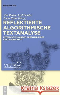 Reflektierte Algorithmische Textanalyse: Interdisziplinäre(s) Arbeiten in Der Creta-Werkstatt Reiter, Nils 9783110693850 de Gruyter