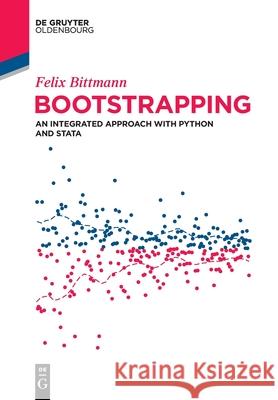 Bootstrapping: An Integrated Approach with Python and Stata Felix Bittmann 9783110694406 De Gruyter