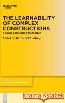 The Learnability of Complex Constructions: A Cross-Linguistic Perspective Schlechtweg, Marcel 9783110694499 Walter de Gruyter
