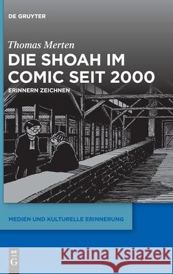 Die Shoah Im Comic Seit 2000: Erinnern Zeichnen Merten, Thomas 9783110694994 de Gruyter