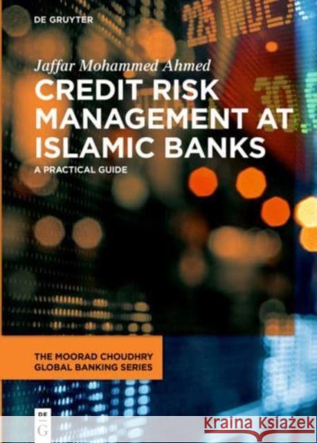 Credit Risk Management at Islamic Banks: A practical guide Ahmed, Jaffar Mohammed 9783110695205 de Gruyter