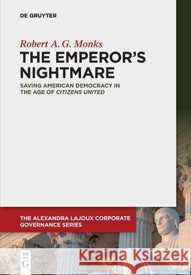 The Emperor's Nightmare: Saving American Democracy in the Age of Citizens United Monks, Robert a. G. 9783110696950
