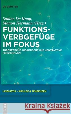 Funktionsverbgefüge Im Fokus: Theoretische, Didaktische Und Kontrastive Perspektiven Knop, Sabine 9783110697193