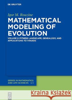 Fitness Landscape, Red Queen, Evolutionary Enigmas, and Applications to Virology Igor M. Rouzine 9783110697315 De Gruyter (JL)