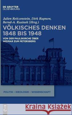 Völkisches Denken 1848 Bis 1948: Von Der Paulskirche Über Weimar Zum Petersberg Reitzenstein, Julien 9783110697346 Walter de Gruyter