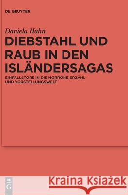 Diebstahl Und Raub in Den Isländersagas: Einfallstore in Die Norröne Erzähl- Und Vorstellungswelt Hahn, Daniela 9783110697742 De Gruyter (JL)
