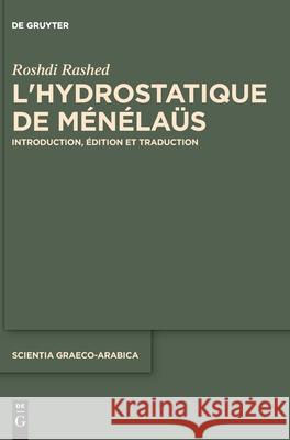 L'Hydrostatique de Ménélaüs: Introduction, Édition Et Traduction Rashed, Roshdi 9783110698152 De Gruyter (JL)