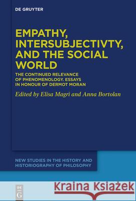 Empathy, Intersubjectivity, and the Social World: The Continued Relevance of Phenomenology. Essays in Honour of Dermot Moran Magr Anna Bortolan 9783110698633 de Gruyter