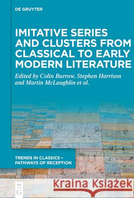 Imitative Series and Clusters from Classical to Early Modern Literature Colin Burrow Stephen J. Harrison Martin McLaughlin 9783110699500 de Gruyter
