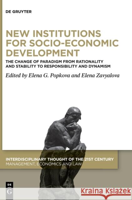 New Institutions for Socio-Economic Development: The Change of Paradigm from Rationality and Stability to Responsibility and Dynamism Elena G. Popkova Elena Zavyalova 9783110699838