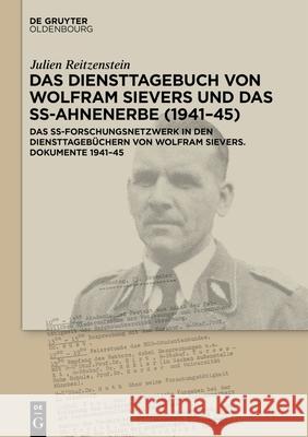 Das Diensttagebuch Von Wolfram Sievers Und Das Ss-Ahnenerbe (1941-45): Das Ss-Forschungsnetzwerk in Den Diensttagebüchern Von Wolfram Sievers. Dokumen Reitzenstein, Julien 9783110699968
