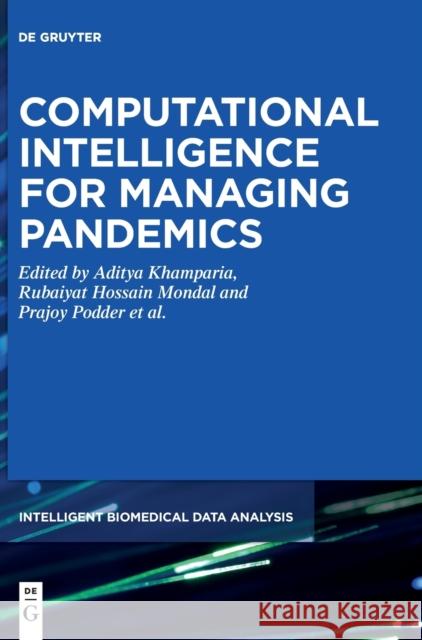 Computational Intelligence for Managing Pandemics Aditya Khamparia Rubaiyat Hossai Prajoy Podder 9783110700206