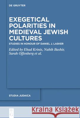Polemical and Exegetical Polarities in Medieval Jewish Cultures: Studies in Honour of Daniel J. Lasker Krinis, Ehud 9783110700626