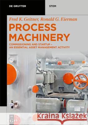 Process Machinery: Commissioning and Startup - An Essential Asset Management Activity Geitner, Fred K. 9783110700978 de Gruyter