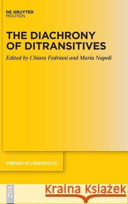 The Diachrony of Ditransitives Chiara Fedriani Maria Napoli 9783110701272 Walter de Gruyter