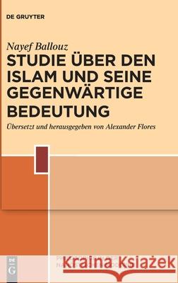 Studie über den Islam und seine gegenwärtige Bedeutung Ballouz, Nayef 9783110701524 de Gruyter