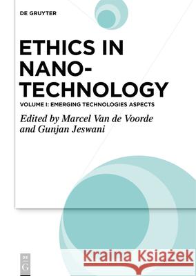 Ethics in Nanotechnology: Emerging Technologies Aspects Gunjan Jeswani Marcel Voorde 9783110701814