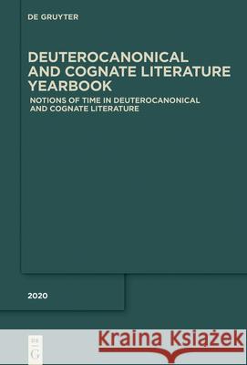 Notions of Time in Deuterocanonical and Cognate Literature Stefan Beyerle Matthew Goff 9783110702194 de Gruyter