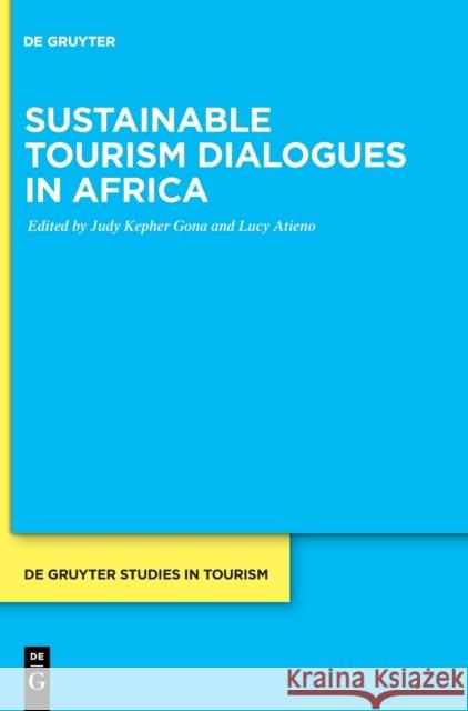 Sustainable Tourism Dialogues in Africa Judy Kepher Gona Lucy Atieno 9783110702460 de Gruyter