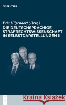 Die deutschsprachige Strafrechtswissenschaft in Selbstdarstellungen II Eric Hilgendorf, No Contributor 9783110702910 De Gruyter