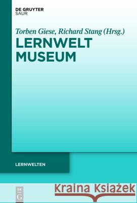 Lernwelt Museum Torben Giese Richard Stang 9783110702941 K.G. Saur Verlag