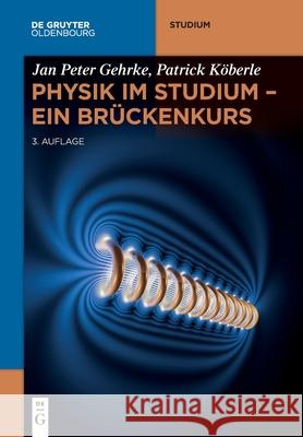 Physik im Studium - Ein Brückenkurs Gehrke, Jan Peter 9783110703924 Walter de Gruyter