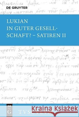 In Guter Gesellschaft? - Satiren II: Griechisch - Deutsch Lukian Peter Von M?llendorff Jens Gerlach 9783110704143