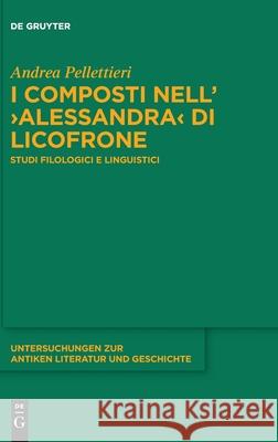 I Composti Nell'>alessandra: Studi Filologici E Linguistici Pellettieri, Andrea 9783110704198 de Gruyter
