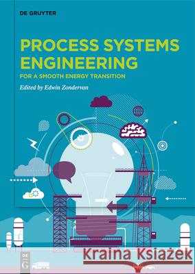 Process Systems Engineering: For a Smooth Energy Transition Edwin Zondervan 9783110704983