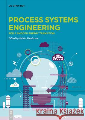 Process Systems Engineering: For a Smooth Energy Transition Edwin Zondervan 9783110704983 de Gruyter