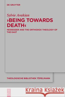 'Being Towards Death': Heidegger and the Orthodox Theology of the East Avakian, Sylvie 9783110705331