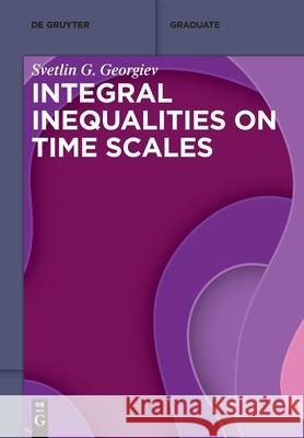 Integral Inequalities on Time Scales Svetlin G. Georgiev 9783110705508 De Gruyter (JL)