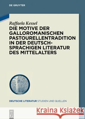 Die Motive der galloromanischen Pastourellentradition in der deutschsprachigen Literatur des Mittelalters Raffaela Kessel 9783110705720 De Gruyter