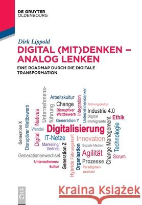 Digital (Mit)Denken - Analog Lenken: Eine Roadmap Durch Die Digitale Transformation Dirk Lippold 9783110705935 Walter de Gruyter
