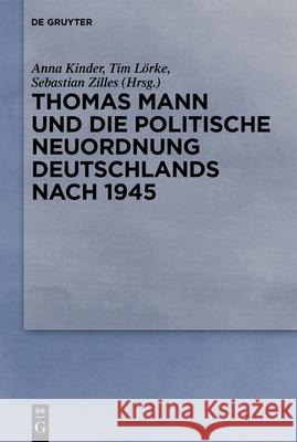 Thomas Mann Und Die Politische Neuordnung Deutschlands Nach 1945 Anna Kinder Tim L 9783110706055 de Gruyter