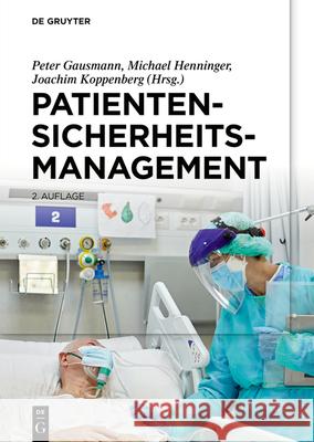 Patientensicherheitsmanagement Peter Gausmann Michael Henninger Joachim Koppenberg 9783110706406