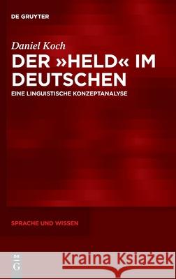 Der »Held« Im Deutschen: Eine Linguistische Konzeptanalyse Koch, Daniel 9783110706574 de Gruyter