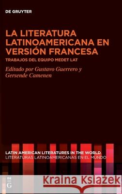 La literatura latinoamericana en versión francesa No Contributor 9783110707427 de Gruyter