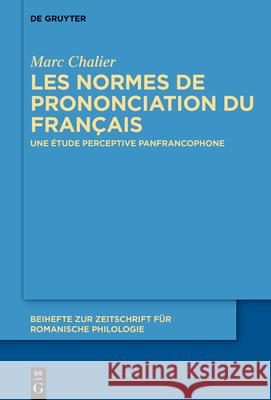 Les Normes de Prononciation Du Français: Une Étude Perceptive Panfrancophone Chalier, Marc 9783110707434 de Gruyter