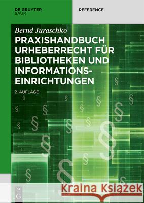 Praxishandbuch Urheberrecht für Bibliotheken und Informationseinrichtungen Juraschko, Bernd 9783110707502